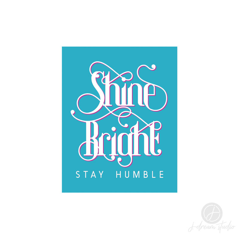 SHINE BRIGHT ART PRINT